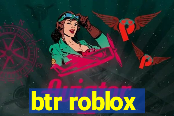 btr roblox